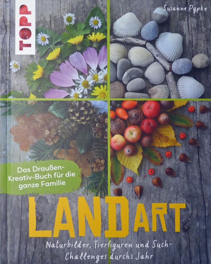 Land Art. Draussen-Kreativ-Buch für die ganze Fam.